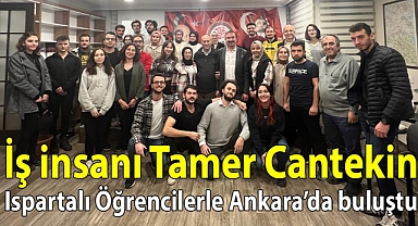 İş İnsanı Tamer CANTEKİN Ispartalı Öğrencilerle Ankara'da Buluştu