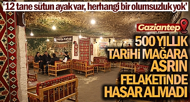 500 yıllık tarihi mağara asrın felaketinde hasar almadı