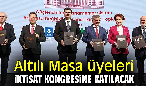 Altılı Masa üyeleri İktisat Kongresine katılacak.
