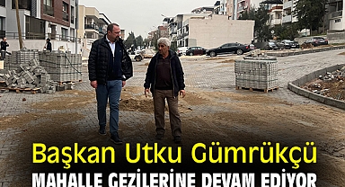 Başkan Gümrükçü, mahalle gezilerine devam ediyor