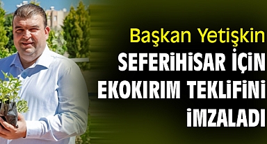 Başkan Yetişkin Seferihisar için ekokırım teklifini imzaladı