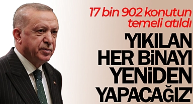 Cumhurbaşkanı Erdoğan: '1 yıl içerisinde kalıcı konutları vatandaşlarımıza teslim edeceğiz'
