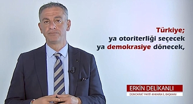 Demokrat Parti Ankara İl Başkanı Erkin Delikanlı tüm Ankaralıları sandık başına çağırdı: Türkiye ya ya otoriterliği seçecek ya demokrasiye dönecek