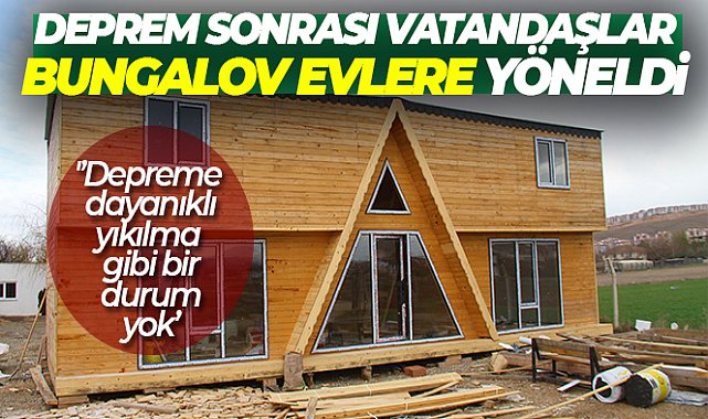 Deprem sonrası vatandaşlar bungalov evlere yöneldi