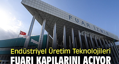 Endüstriyel Üretim Teknolojileri Fuarı kapılarını açıyor