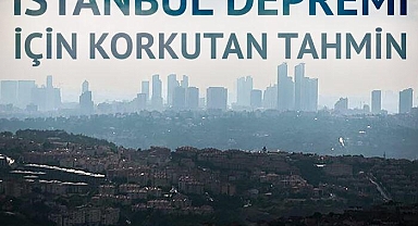 İstanbul'da deprem beklentisi dünyanın gündeminde! Can kaybı tahmini korkuttu...