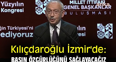 Kılıçdaroğlu İzmir'de: Basın özgürlüğünü sağlayacağız.