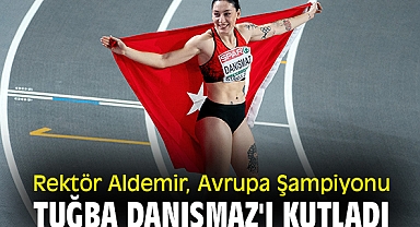 Rektör Aldemir, Avrupa Şampiyonu Tuğba Danışmaz'ı kutladı