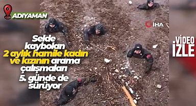 Selde kaybolan 2 aylık hamile kadın ve kızının arama çalışmaları 5. günde de sürüyor