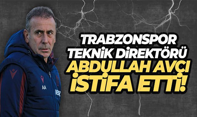 Trabzonspor'da Abdullah Avcı istifa etti