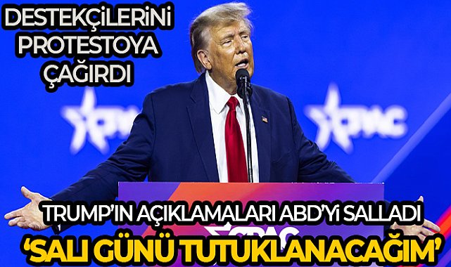 Trump: 'Salı günü tutuklanacağım. Protesto edin, ülkemizi geri alın'
