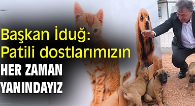 Başkan İduğ: Patili dostlarımızın her zaman yanındayız
