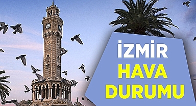 CUMARTESİ VE PAZAR GÜNÜ İZMİR'DE HAVA DURUMU
