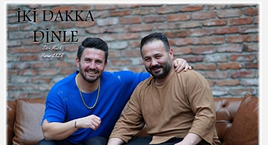 Halit & Harun Eker kardeşlerin “İki Dakka Dinle” adlı Single’ı müzik dünyasını sallayacak 