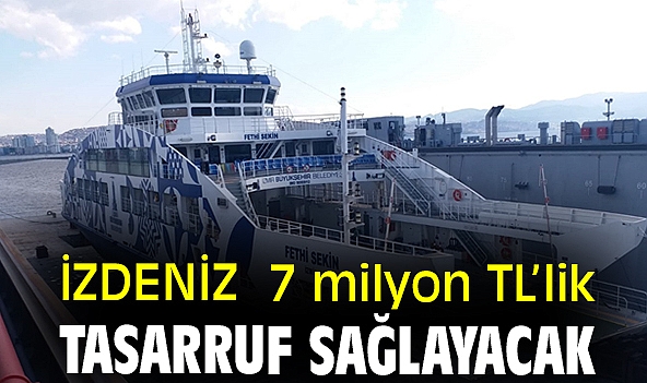 İZDENİZ 7 milyon TL'lik tasarruf sağlayacak