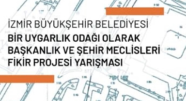 İzmir Büyükşehir Belediyesi'nden 'Bir Uygarlık Odağı Olarak Başkanlık ve Şehir Meclisleri Fikir Projesi' Yarışması