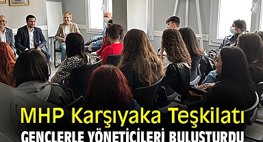 MHP Karşıyaka Teşkilatı gençlerle yöneticileri buluşturdu