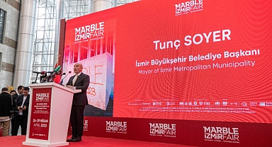 Tunç Soyer: “Marble İzmir, şehrimizin Türkiye’ye ve dünya fuarcılığına bir armağanı”
