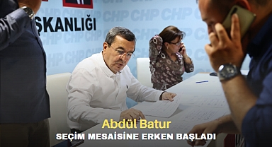Abdül Batur, Seçim Mesaisine Erken Başladı