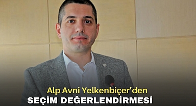 Alp Avni Yelkenbiçer’den Seçim Değerlendirmesi