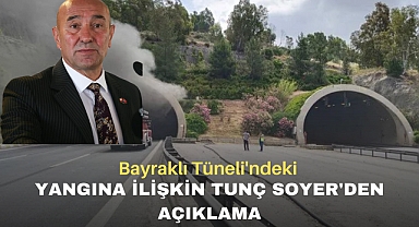 Bayraklı Tüneli'ndeki Yangına İlişkin Tunç Soyer'den açıklama