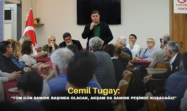 Cemil Tugay: “Tüm gün sandık başında olacak, akşam da sandık peşinde koşacağız”