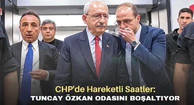 CHP'de Hareketli Saatler: Tuncay Özkan Odasını Boşaltıyor