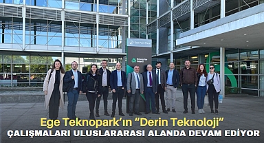 Ege Teknopark’ın “Derin Teknoloji” çalışmaları uluslararası alanda devam ediyor