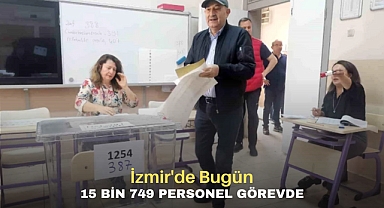 İzmir'de Bugün 15 Bin 749 Personel Görevde