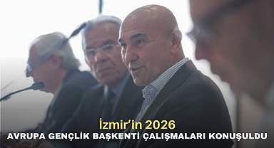 İzmir’in 2026 Avrupa Gençlik Başkenti çalışmaları konuşuldu