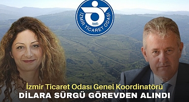 İzmir Ticaret Odası Genel Koordinatörü Dilara Sürgü Görevden Alındı