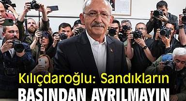 Kemal Kılıçdaroğlu: Sandıkların başından ayrılmayın