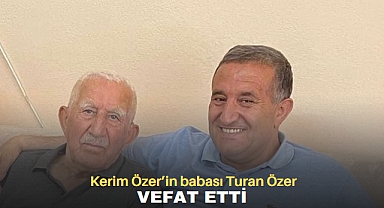 Kerim Özer’in babası Turan Özer vefat etti