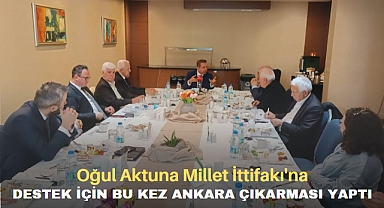 Oğul Aktuna, Millet İttifakına destek için bu kez Ankara çıkarması yaptı