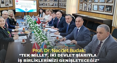 Prof. Dr. Budak, “Tek Millet, İki Devlet şiarıyla iş birliklerimizi genişleteceğiz”