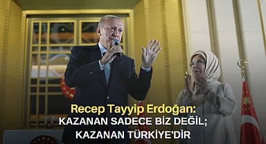 Recep Tayyip Erdoğan: Kazanan sadece biz değiliz; kazanan Türkiye'dir