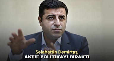 Selahattin Demirtaş Aktif Politikayı Bıraktı