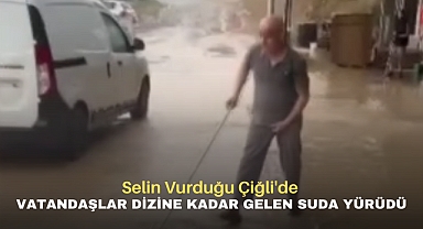 Selin Vurduğu Çiğli'de Vatandaşlar dizine kadar gelen suda yürüdü
