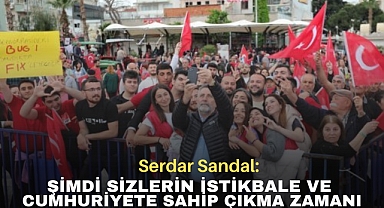 Serdar Sandal: Sizlerin Cumhuriyete Sahip Çıkma Zamanı