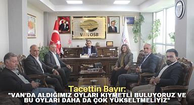 TACETTİN BAYIR: VAN’DA ALDIĞIMIZ OYLARI KIYMETLİ BULUYORUZ VE BU OYLARI DAHA DA ÇOK YÜKSELTMELİYİZ