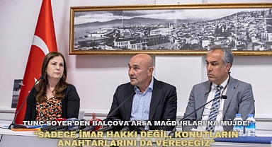 Tunç Soyer'den Balçova Arsa Mağdurları'na müjde: “Sadece imar hakkı değil, konutların anahtarlarını da vereceğiz”