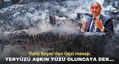 Tunç Soyer'den Gezi mesajı: Yeryüzü aşkın yüzü oluncaya dek...