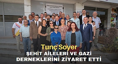 Tunç Soyer, şehit aileleri ve gazi derneklerini ziyaret etti