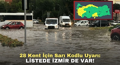 28 Kent İçin Sarı Kodlu Uyarı: Listede İzmir de Var!