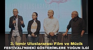 3. İzmir Uluslararası Film ve Müzik Festivali’ndeki gösterimlere yoğun ilgi