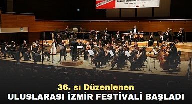 36. sı Düzenlenen Uluslarası İzmir Festivali başladı