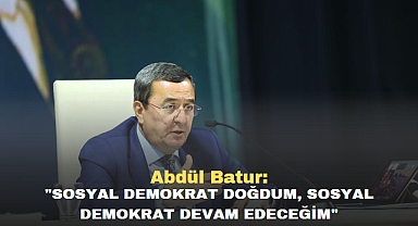 Abdül Batur: Sosyal demokrat doğdum, sosyal demokrat devam edeceğim