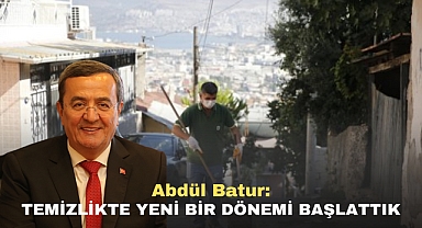 Abdül Batur: Temizlikte yeni bir dönemi başlattık