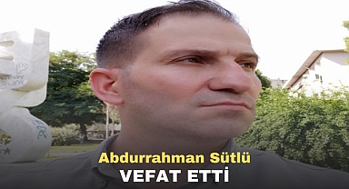 Abdurrahman Sütlü Vefat Etti