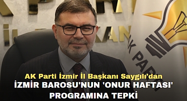 AK Parti İzmir İl Başkanı Saygılı'dan İzmir Barosu'nun 'Onur Haftası' programına tepki